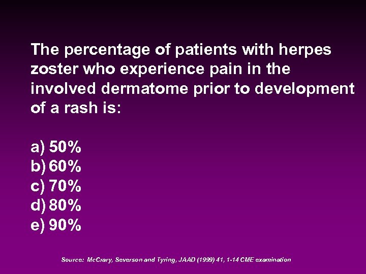 The percentage of patients with herpes zoster who experience pain in the involved dermatome