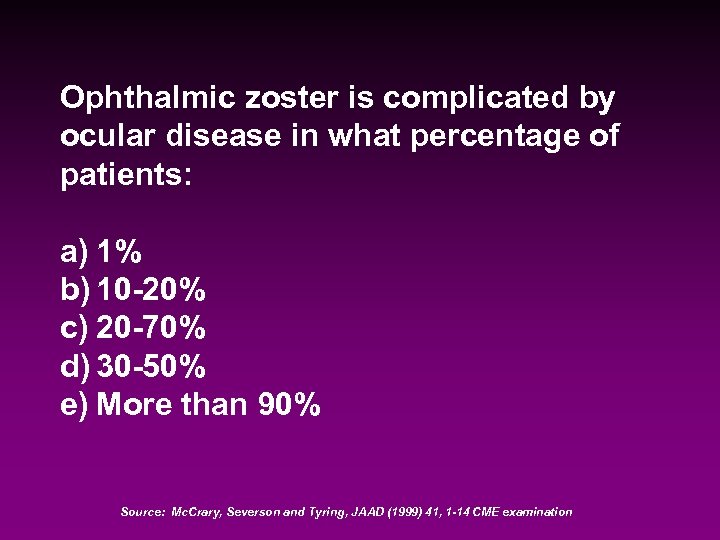 Ophthalmic zoster is complicated by ocular disease in what percentage of patients: a) 1%