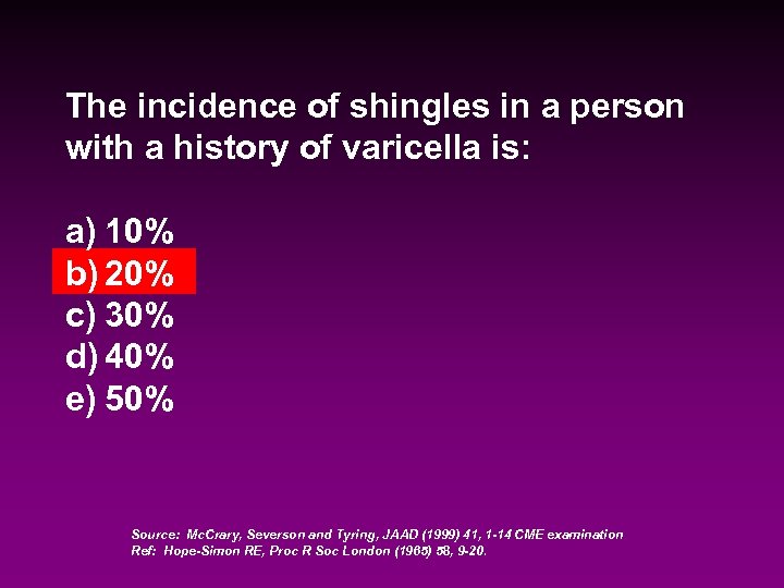 The incidence of shingles in a person with a history of varicella is: a)