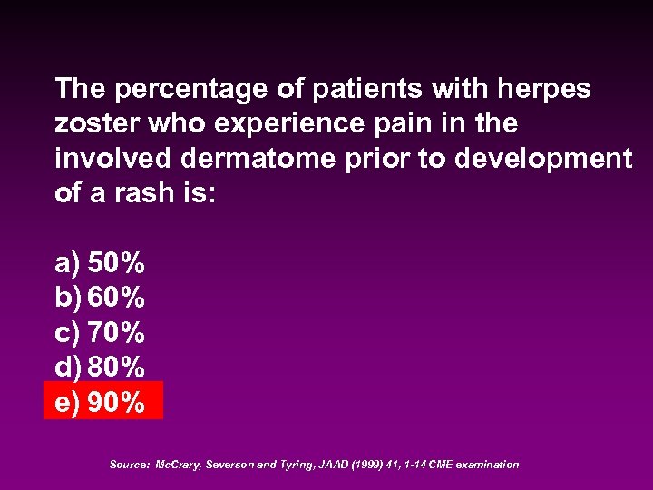 The percentage of patients with herpes zoster who experience pain in the involved dermatome
