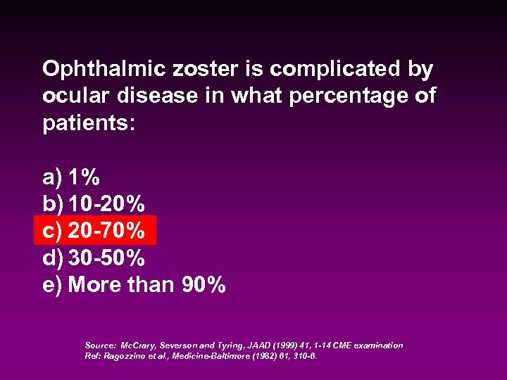 Ophthalmic zoster is complicated by ocular disease in what percentage of patients: a) 1%