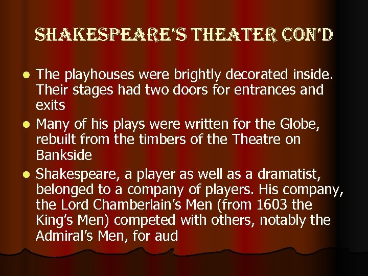 shakespeare’s theater con’d The playhouses were brightly decorated inside. Their stages had two doors