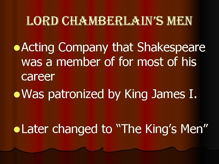 lord chamberlain’s men l Acting Company that Shakespeare was a member of for most