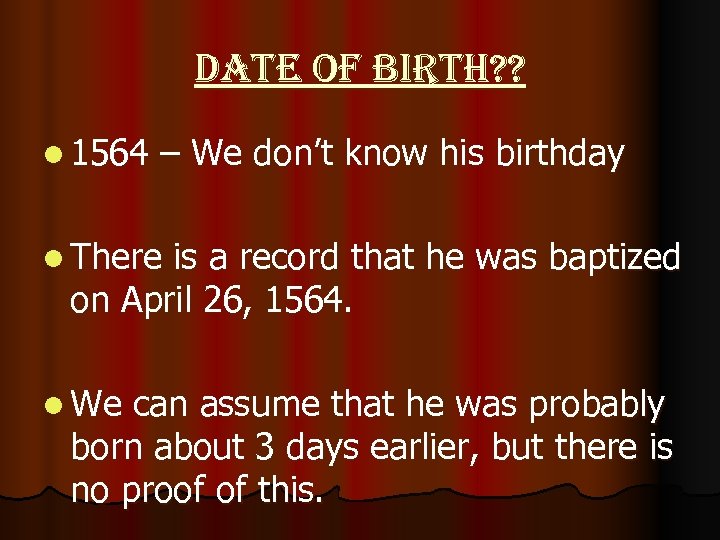 date of birth? ? l 1564 – We don’t know his birthday l There
