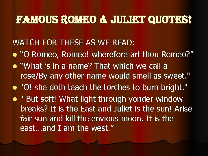 FAMOUS ROMEO & JULIET QUOTES! WATCH FOR THESE AS WE READ: l “O Romeo,