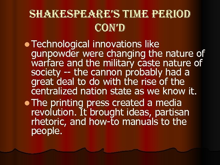 shakespeare’s time period con’d l Technological innovations like gunpowder were changing the nature of