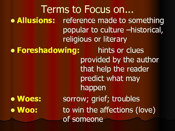 Terms to Focus on. . . l Allusions: reference made to something popular to