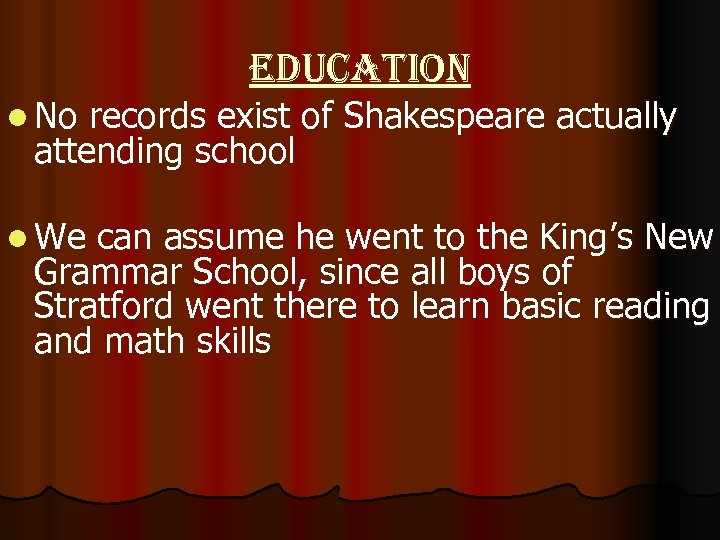 l No education records exist of Shakespeare actually attending school l We can assume