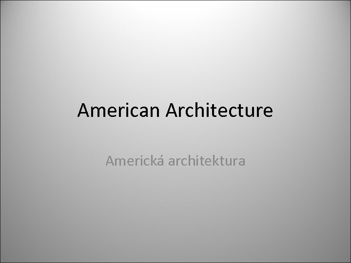 American Architecture Americká architektura 