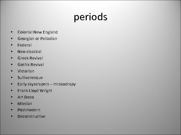 periods • • • • Colonial New England Georgian or Palladian Federal Neo-classical Greek