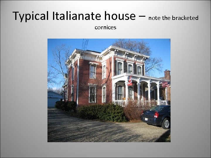 Typical Italianate house – note the bracketed cornices 