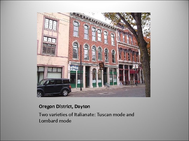 Oregon District, Dayton Two varieties of Italianate: Tuscan mode and Lombard mode 