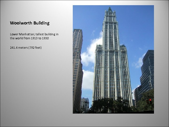 Woolworth Building Lower Manhattan; tallest building in the world from 1913 to 1930 241.