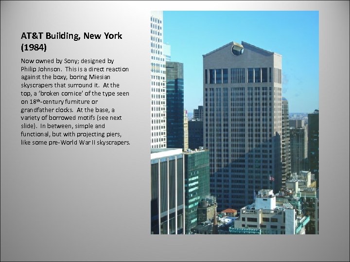 AT&T Building, New York (1984) Now owned by Sony; designed by Philip Johnson. This