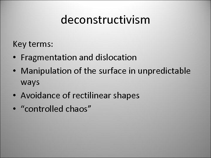 deconstructivism Key terms: • Fragmentation and dislocation • Manipulation of the surface in unpredictable