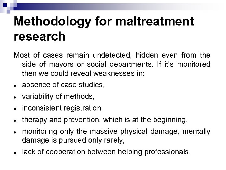 Methodology for maltreatment research Most of cases remain undetected, hidden even from the side