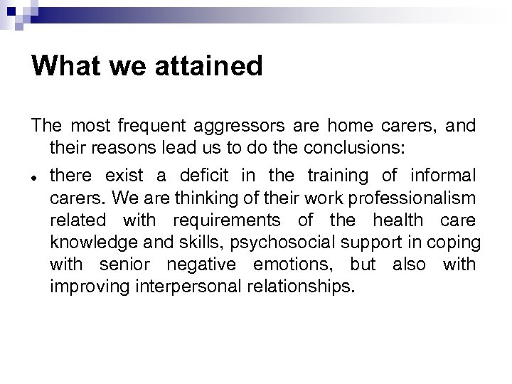 What we attained The most frequent aggressors are home carers, and their reasons lead