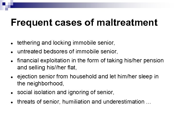 Frequent cases of maltreatment tethering and locking immobile senior, untreated bedsores of immobile senior,