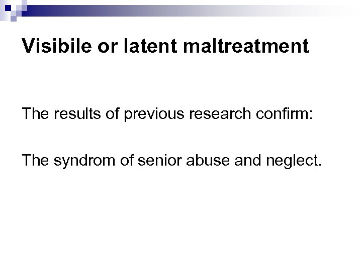 Visibile or latent maltreatment The results of previous research confirm: The syndrom of senior