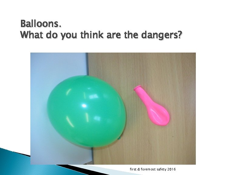Balloons. What do you think are the dangers? first & foremost safety 2016 