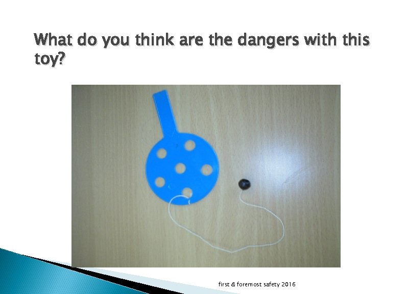 What do you think are the dangers with this toy? first & foremost safety