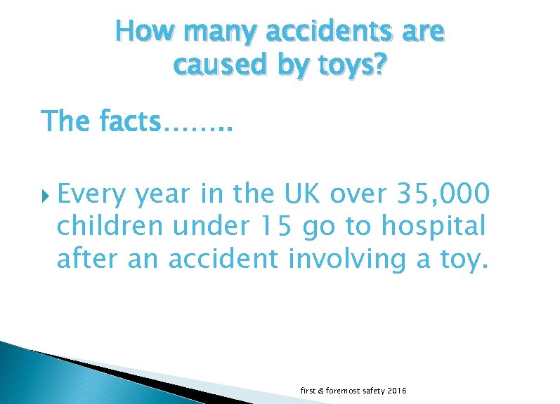 How many accidents are caused by toys? The facts……. . Every year in the
