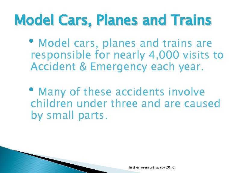 Model Cars, Planes and Trains • Model cars, planes and trains are responsible for