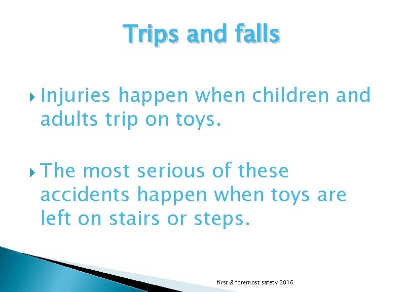 Trips and falls Injuries happen when children and adults trip on toys. The most