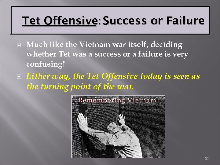 Tet Offensive: Success or Failure Much like the Vietnam war itself, deciding whether Tet
