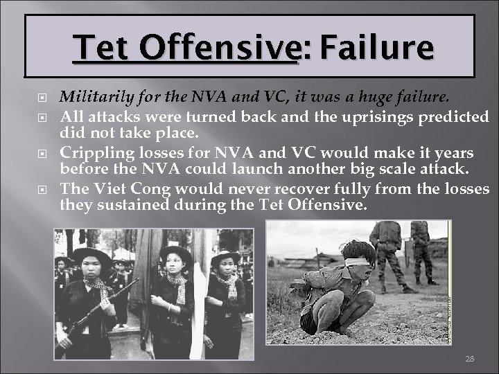 Tet Offensive: Failure Militarily for the NVA and VC, it was a huge failure.