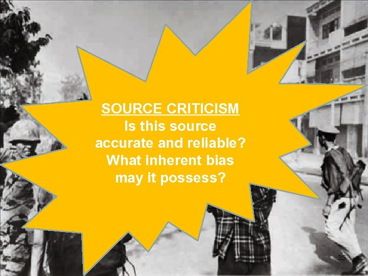 SOURCE CRITICISM Is this source accurate and reliable? What inherent bias may it possess?