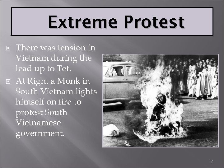 Extreme Protest There was tension in Vietnam during the lead up to Tet. At