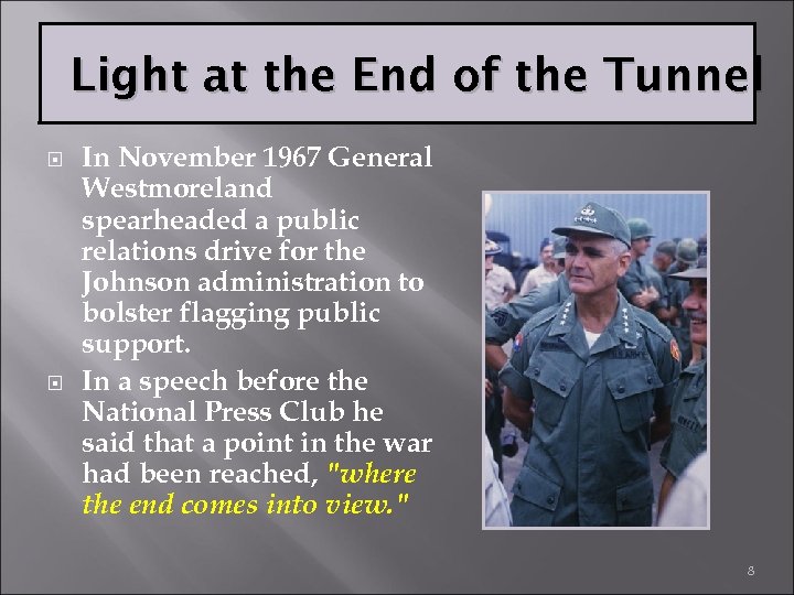 Light at the End of the Tunnel In November 1967 General Westmoreland spearheaded a