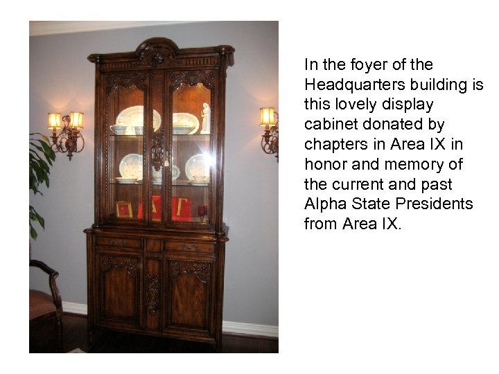 In the foyer of the Headquarters building is this lovely display cabinet donated by