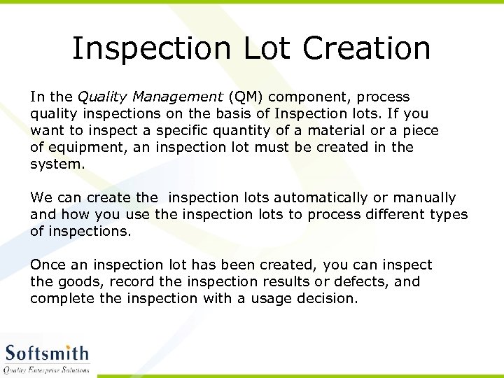 Inspection Lot Creation In the Quality Management (QM) component, process quality inspections on the