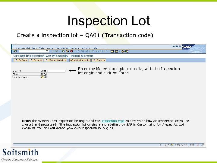 Inspection Lot Create a inspection lot – QA 01 (Transaction code) Enter the Material