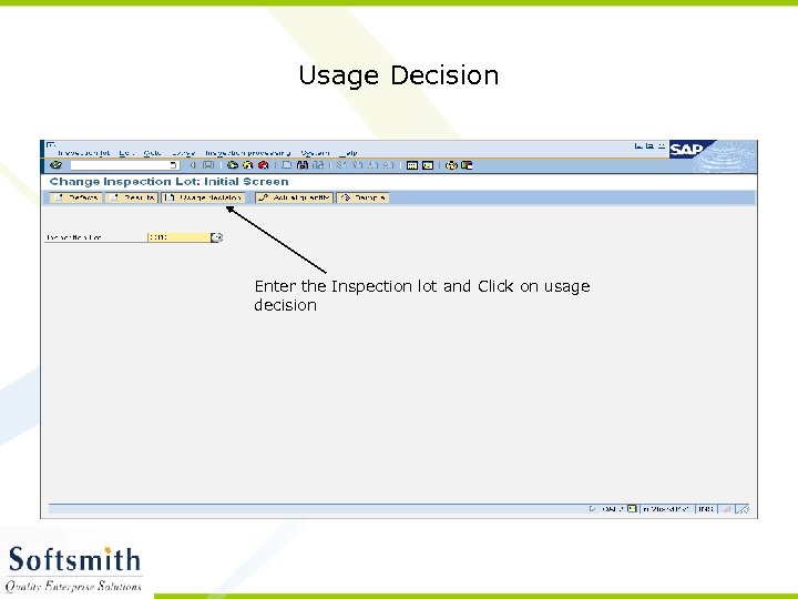 Usage Decision Enter the Inspection lot and Click on usage decision 