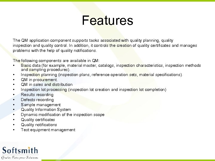 Features The QM application component supports tasks associated with quality planning, quality inspection and