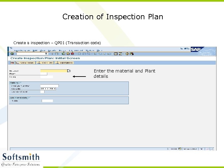 Creation of Inspection Plan Create a inspection – QP 01 (Transaction code) Enter the