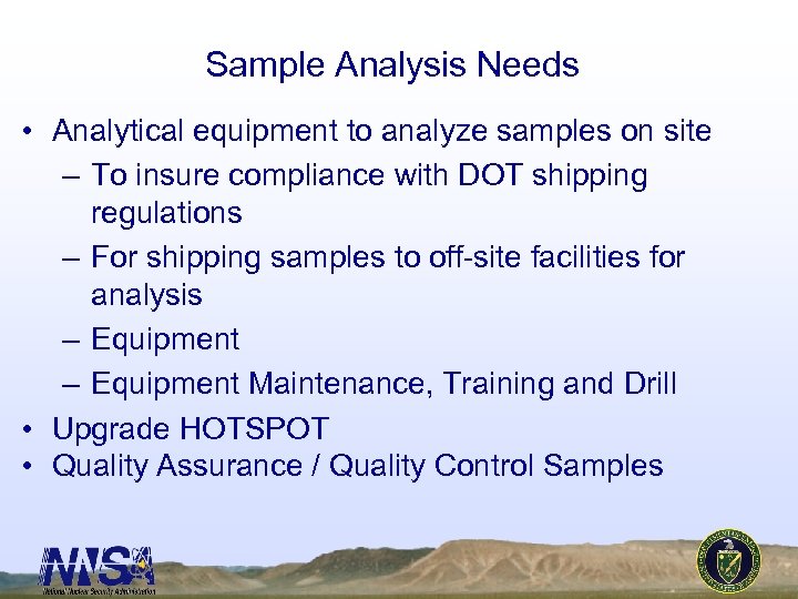 Sample Analysis Needs • Analytical equipment to analyze samples on site – To insure