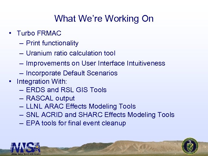 What We’re Working On • Turbo FRMAC – Print functionality – Uranium ratio calculation