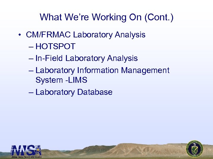 What We’re Working On (Cont. ) • CM/FRMAC Laboratory Analysis – HOTSPOT – In-Field