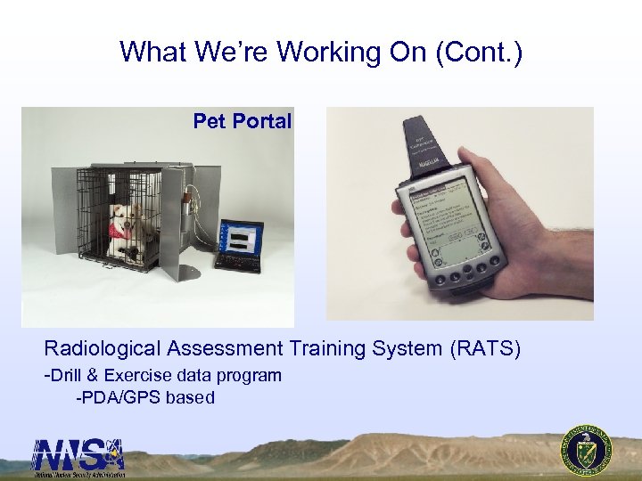 What We’re Working On (Cont. ) Pet Portal Radiological Assessment Training System (RATS) -Drill