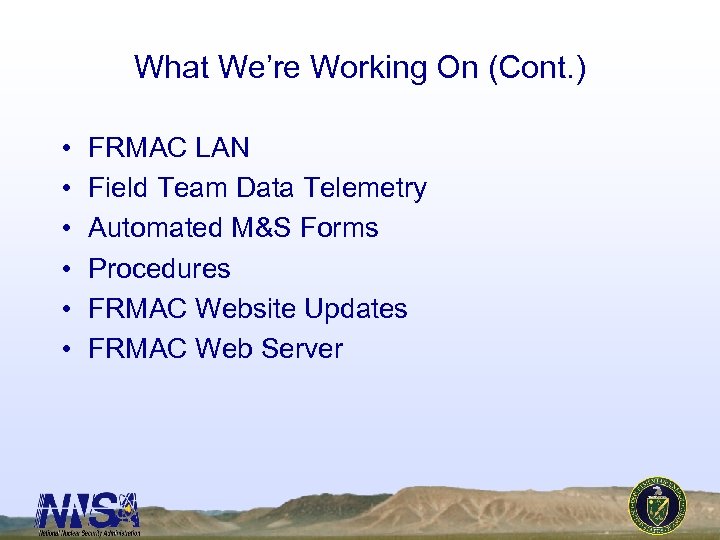 What We’re Working On (Cont. ) • • • FRMAC LAN Field Team Data