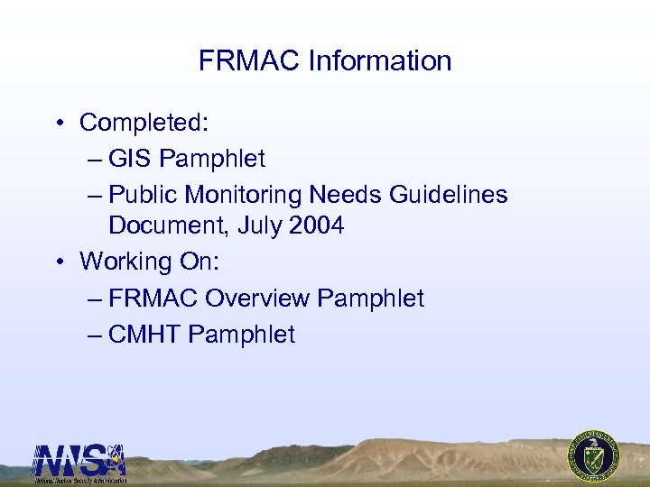 FRMAC Information • Completed: – GIS Pamphlet – Public Monitoring Needs Guidelines Document, July