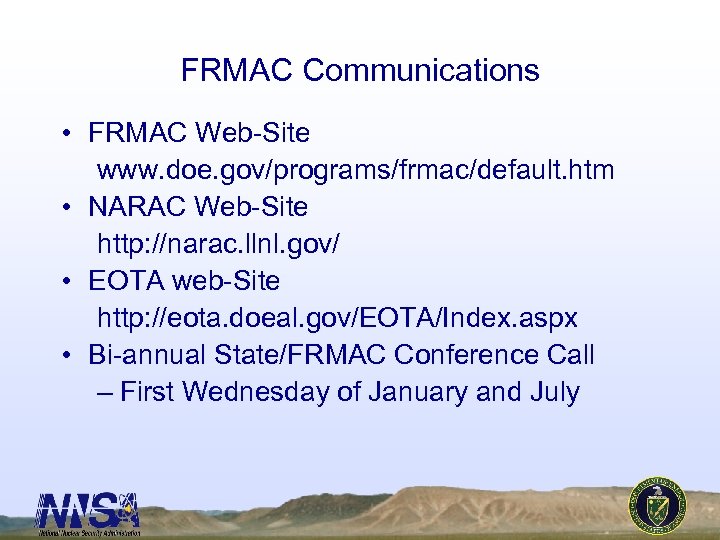 FRMAC Communications • FRMAC Web-Site www. doe. gov/programs/frmac/default. htm • NARAC Web-Site http: //narac.