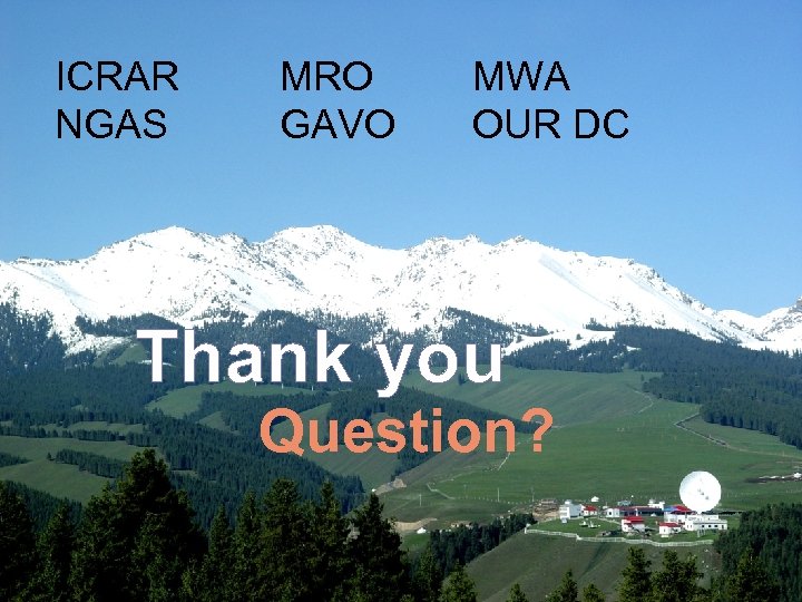 中国科学院新疆天文台 ICRAR MRO MWA NGAS GAVO OUR DC Thank you Question? 38 