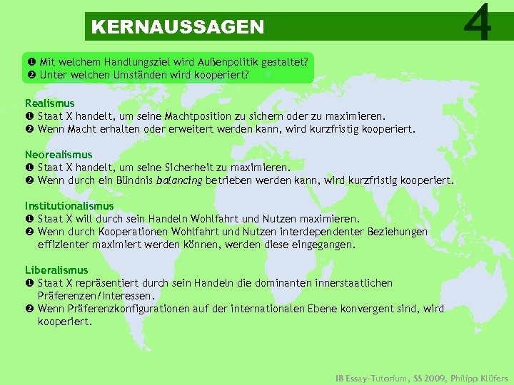 4 KERNAUSSAGEN Mit welchem Handlungsziel wird Außenpolitik gestaltet? Unter welchen Umständen wird kooperiert? Realismus