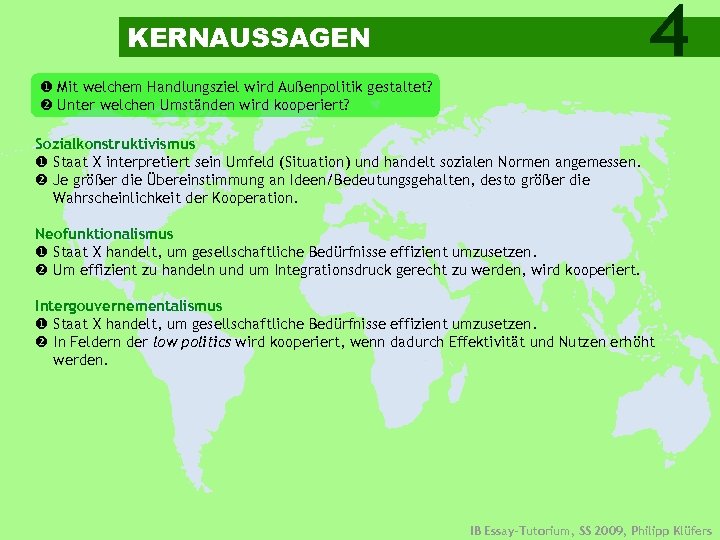 4 KERNAUSSAGEN Mit welchem Handlungsziel wird Außenpolitik gestaltet? Unter welchen Umständen wird kooperiert? Sozialkonstruktivismus