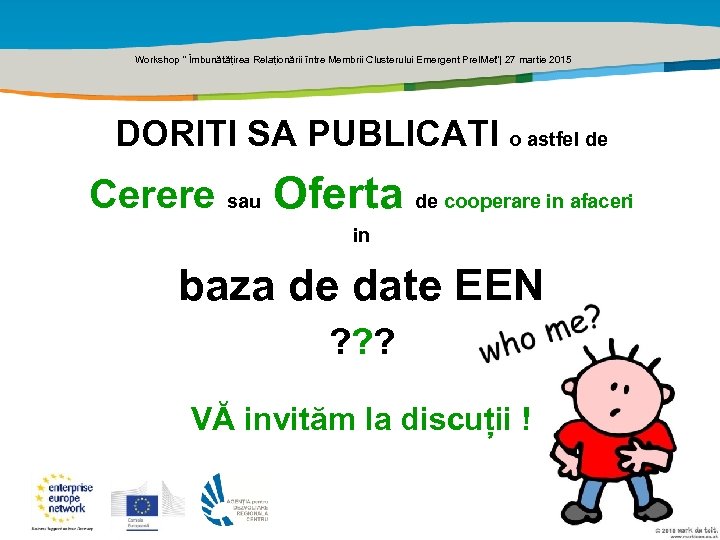 Title of the presentation | Date |0 Workshop ” Îmbunătățirea Relaționării între Membrii Clusterului